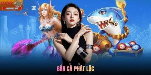 Bắn Cá Phát Lộc Lucky88 - Săn Cá Rinh Lộc Mỗi Ngày