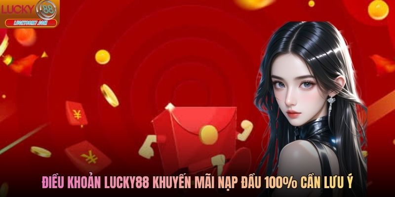 Điều khoản Lucky88 khuyến mãi nạp đầu 100% cần lưu ý