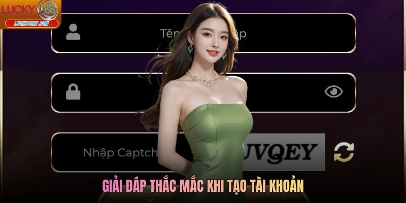 Giải đáp thắc mắc khi tạo tài khoản