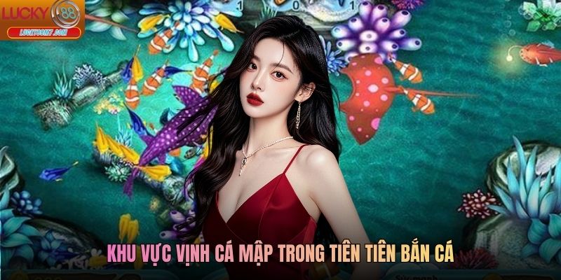 Khu vực Vịnh Cá Mập trong Tiên Tiên bắn cá