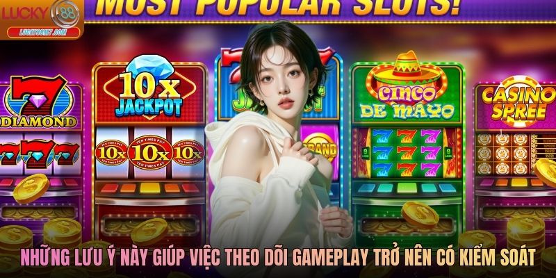 Những lưu ý này giúp việc theo dõi gameplay trở nên có kiểm soát