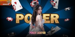 Poker Lucky88 Chơi Game Vui Săn Thưởng Triệu Đô Dễ Dàng