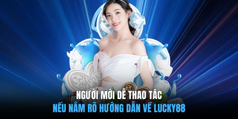 Người mới dễ thao tác nếu nắm rõ hướng dẫn